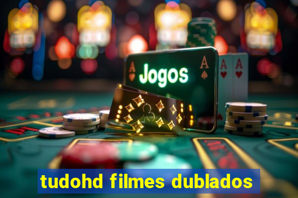 tudohd filmes dublados